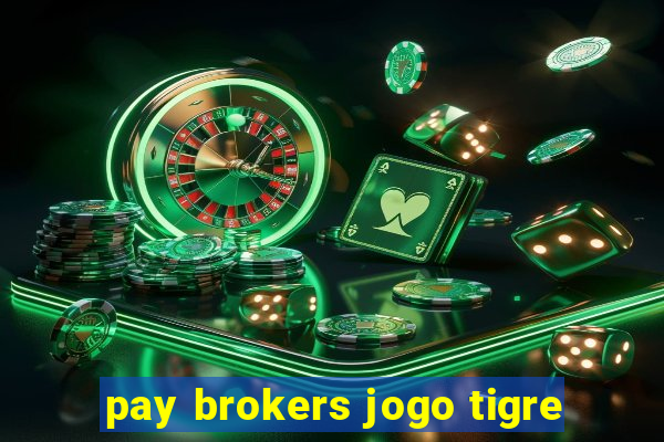 pay brokers jogo tigre