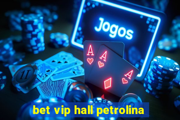 bet vip hall petrolina