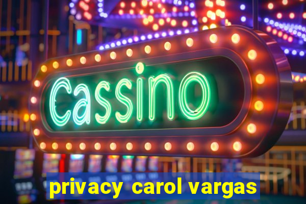 privacy carol vargas