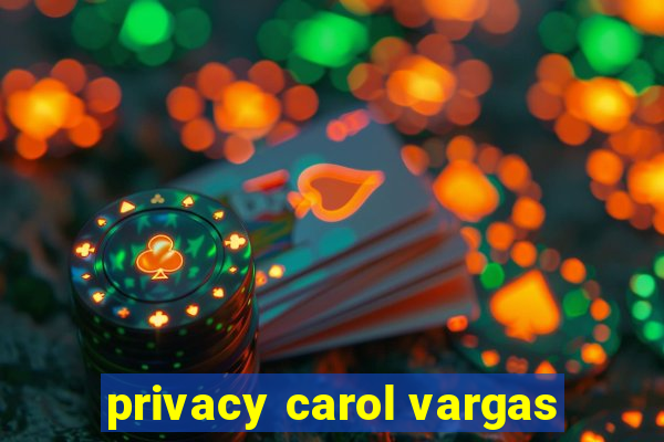 privacy carol vargas