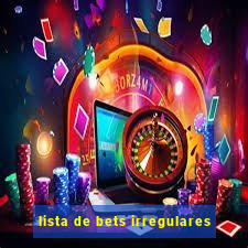 lista de bets irregulares