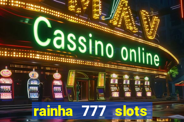 rainha 777 slots paga mesmo