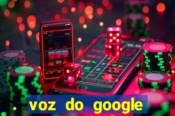 voz do google tradutor homem