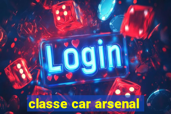 classe car arsenal