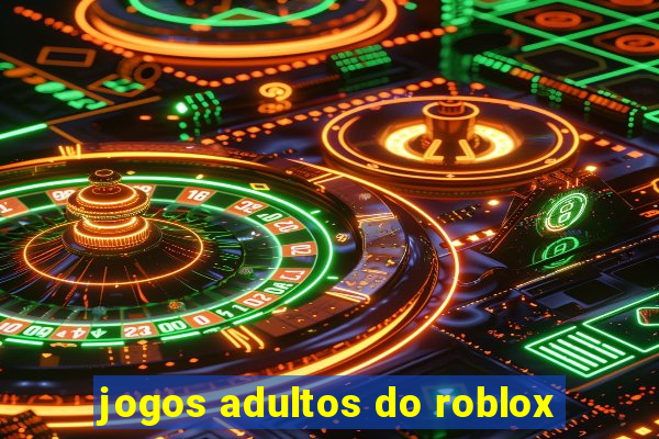 jogos adultos do roblox