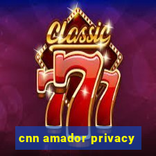 cnn amador privacy