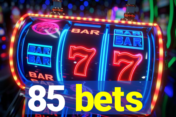 85 bets