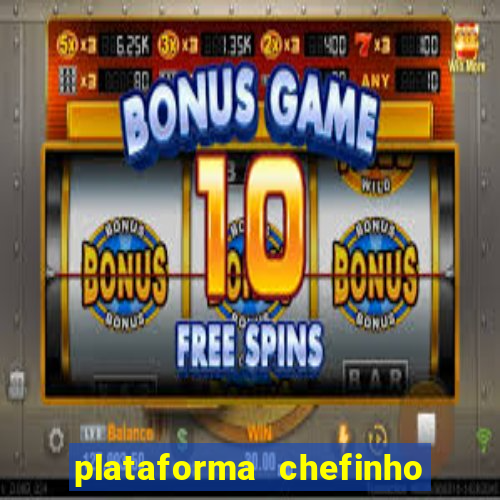 plataforma chefinho 777 bet