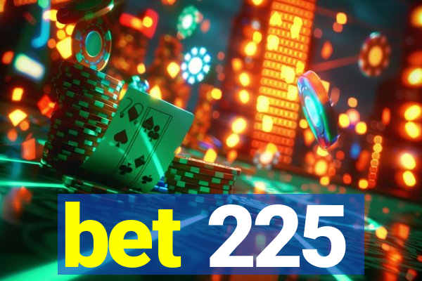 bet 225