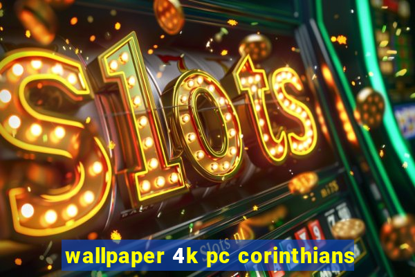 wallpaper 4k pc corinthians