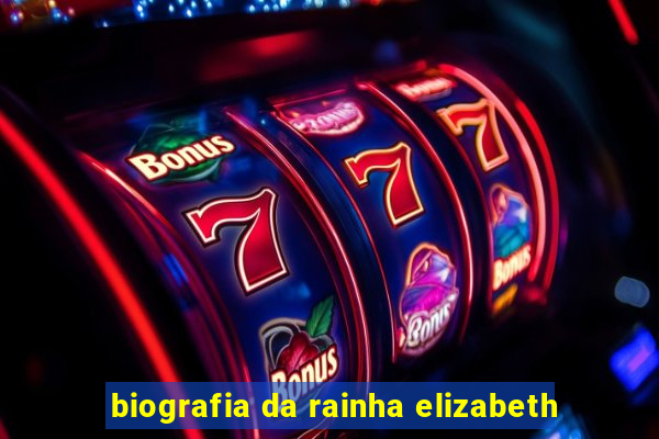 biografia da rainha elizabeth