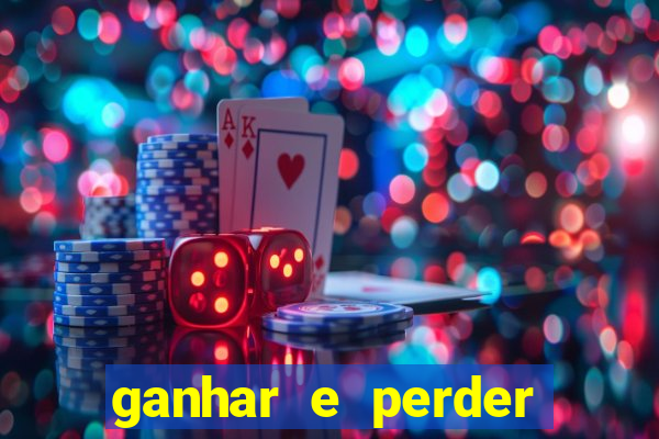 ganhar e perder faz parte do jogo frases