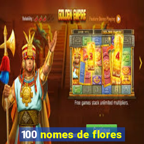 100 nomes de flores