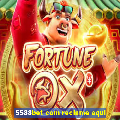 5588bet com reclame aqui