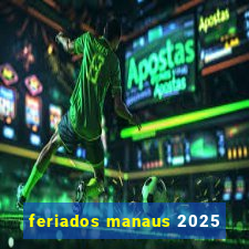 feriados manaus 2025