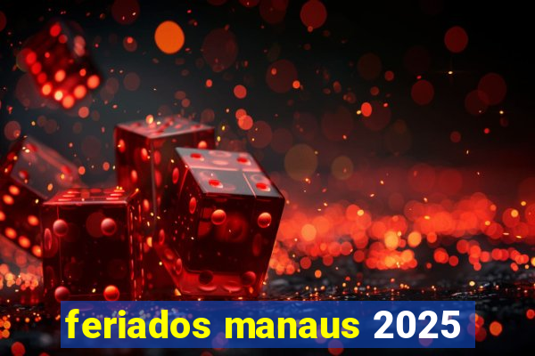 feriados manaus 2025