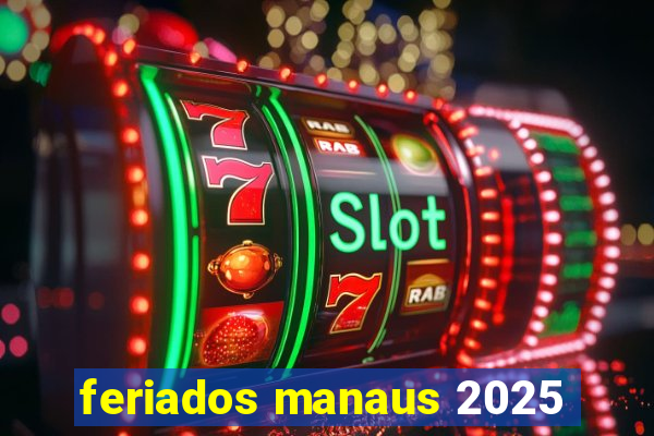 feriados manaus 2025