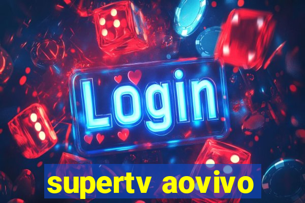 supertv aovivo