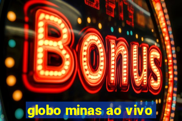 globo minas ao vivo