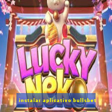 instalar aplicativo bullsbet