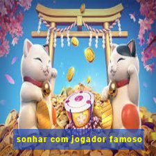 sonhar com jogador famoso