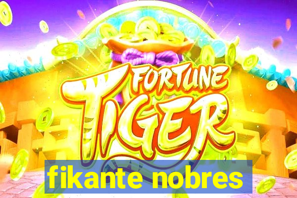 fikante nobres