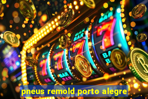 pneus remold porto alegre