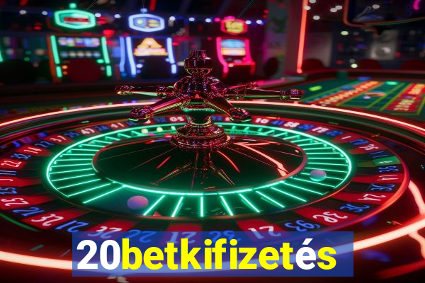 20betkifizetés