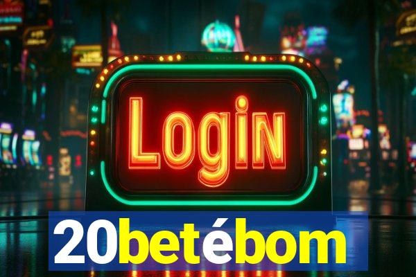 20betébom