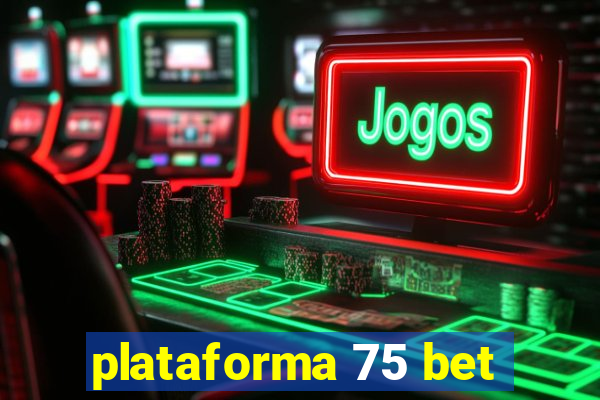 plataforma 75 bet