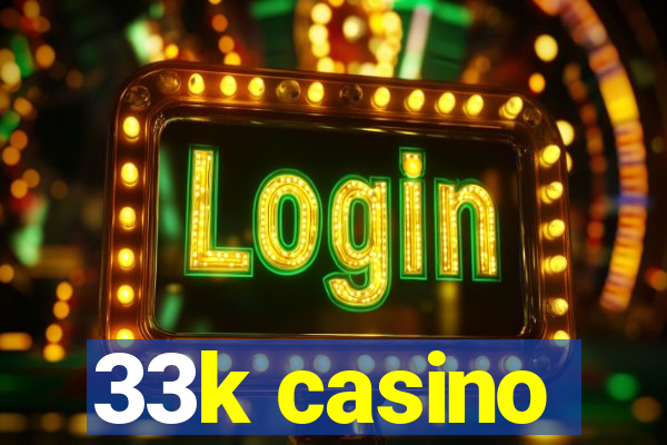 33k casino