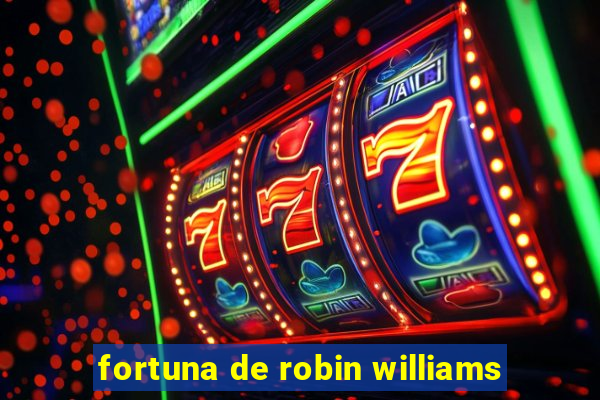 fortuna de robin williams