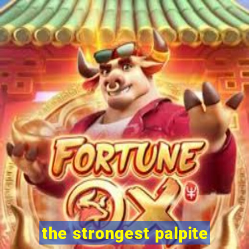 the strongest palpite