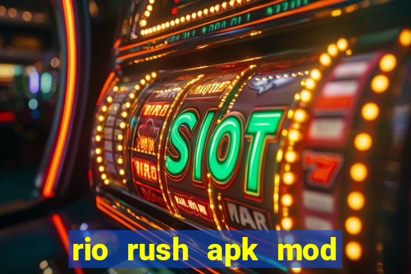 rio rush apk mod dinheiro infinito