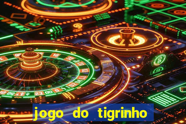 jogo do tigrinho sem deposito