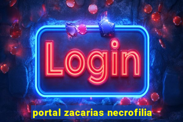 portal zacarias necrofilia