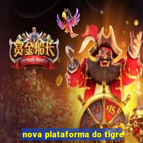 nova plataforma do tigre