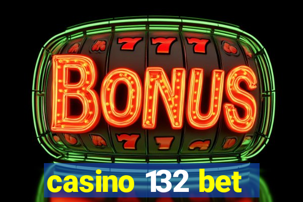 casino 132 bet