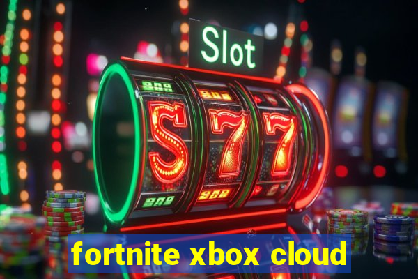 fortnite xbox cloud