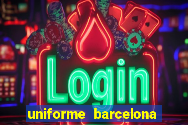 uniforme barcelona 2019 dls