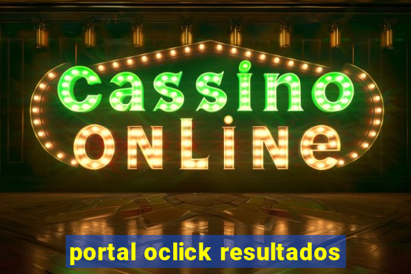 portal oclick resultados