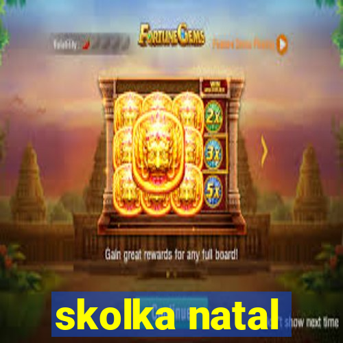 skolka natal