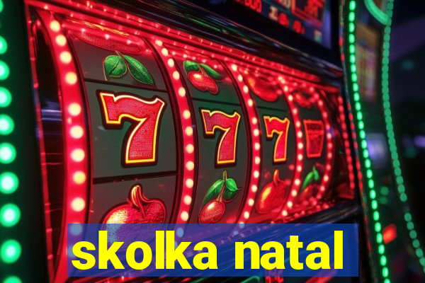 skolka natal