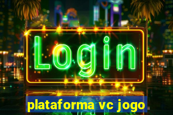 plataforma vc jogo