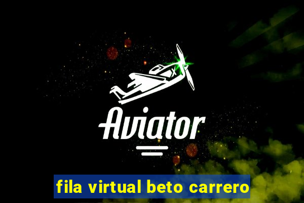 fila virtual beto carrero