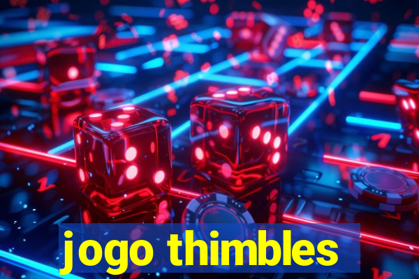 jogo thimbles