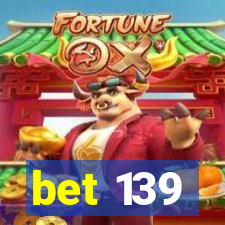 bet 139