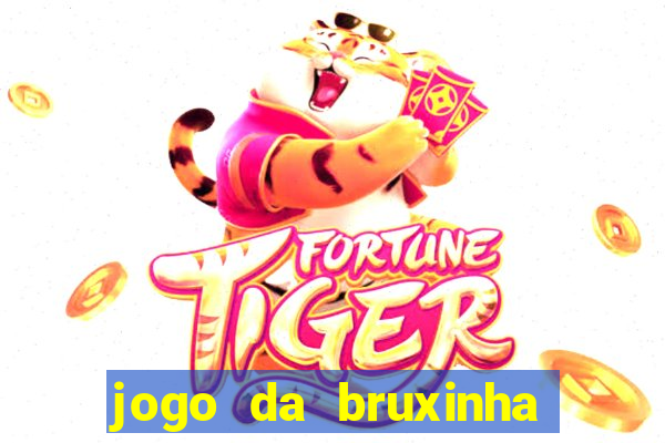 jogo da bruxinha ganhar dinheiro