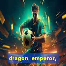 dragon emperor, martial god