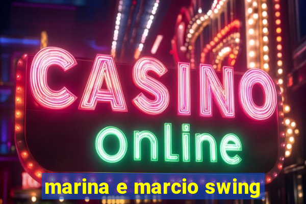 marina e marcio swing